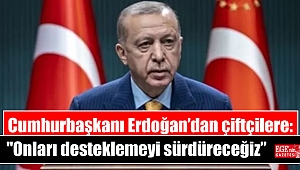 Cumhurbaşkanı Erdoğan’dan çiftçilere:
