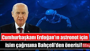 Cumhurbaşkanı Erdoğan'ın astronot için isim çağrısına Bahçeli'den önerisi