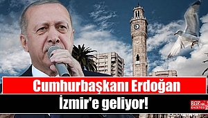 Cumhurbaşkanı Erdoğan İzmir'e geliyor