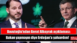 Davutoğlu'ndan Berat Albayrak açıklaması: Bakan yapmayın diye Erdoğan'a yalvardım