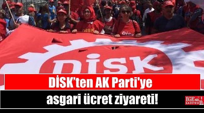 DİSK’ten AK Parti'ye asgari ücret ziyareti