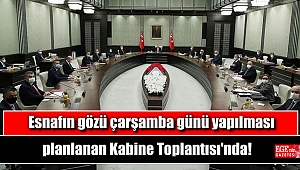 Esnafın gözü çarşamba günü yapılması planlanan Kabine Toplantısı'nda