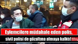 Eylemcilere müdahale eden polis, sivil polisi de gözaltına almaya kalktı
