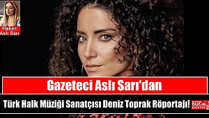 Gazeteci Aslı Sarı'dan Türk Halk Müziği Sanatçısı Deniz Toprak Röportajı