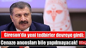 Giresun'da yeni tedbirler devreye girdi: Cenaze anonsları bile yapılmayacak