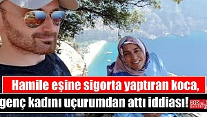 Hamile eşine sigorta yaptıran koca, genç kadını uçurumdan attı iddiası