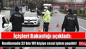 İçişleri Bakanlığı açıkladı: Kısıtlamada 32 bin 181 kişiye cezai işlem yapıldı