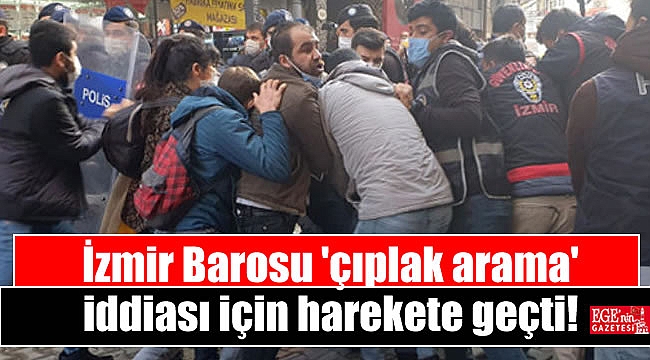 İzmir Barosu 'çıplak arama' iddiası için harekete geçti