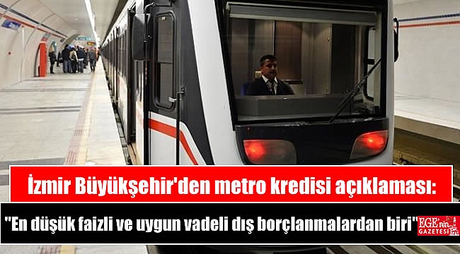 İzmir Büyükşehir'den metro kredisi açıklaması: