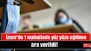 İzmir'de 1 mahallede yüz yüze eğitime ara verildi
