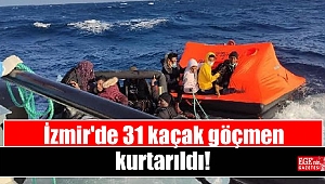 İzmir'de 31 kaçak göçmen kurtarıldı
