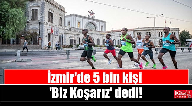 İzmir'de 5 bin kişi 'Biz Koşarız' dedi