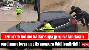 İzmir'de beline kadar suya girip vatandaşın yardımına koşan polis memuru ödüllendirildi