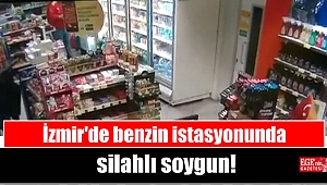 İzmir'de benzin istasyonunda silahlı soygun