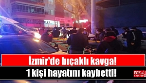 İzmir'de bıçaklı kavga: 1 kişi hayatını kaybetti