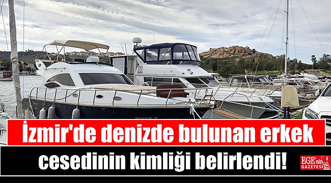 İzmir'de denizde bulunan erkek cesedinin kimliği belirlendi
