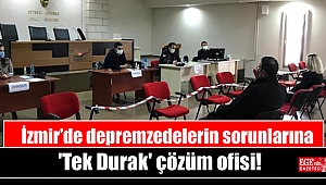 İzmir’de depremzedelerin sorunlarına 'Tek Durak' çözüm ofisi