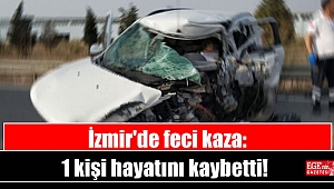 İzmir'de feci kaza: 1 kişi hayatını kaybetti