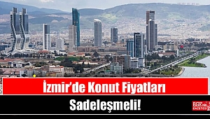 İzmir’de Konut Fiyatları Sadeleşmeli