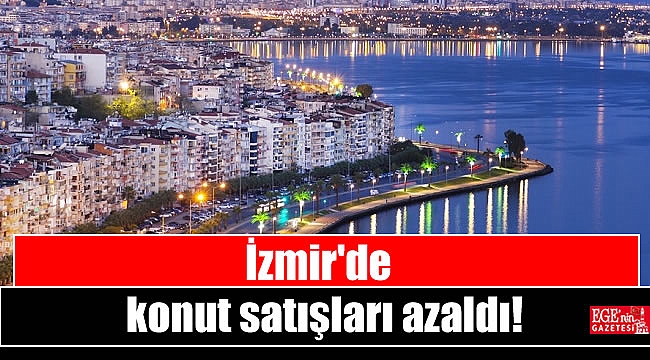 İzmir'de konut satışları azaldı