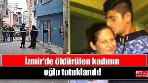 İzmir'de öldürülen kadının oğlu tutuklandı
