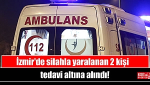 İzmir'de silahla yaralanan 2 kişi tedavi altına alındı