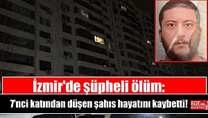 İzmir'de şüpheli ölüm: Apartmanın 7'nci katından düşen şahıs hayatını kaybetti