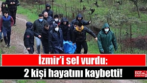 İzmir’i sel vurdu: 2 kişi hayatını kaybetti