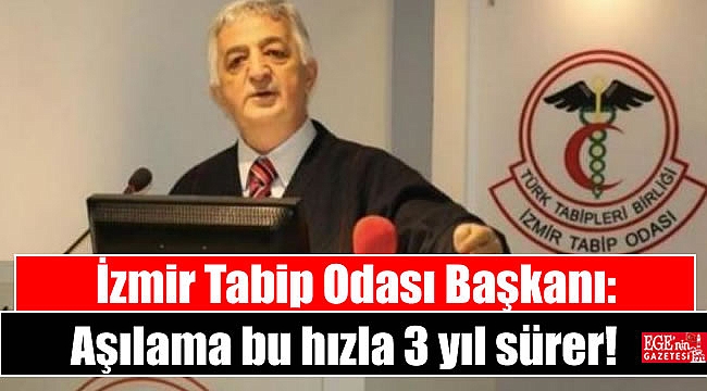 İzmir Tabip Odası Başkanı: Aşılama bu hızla 3 yıl sürer