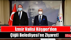 İzmir Valisi Köşger’den Çiğli Belediyesi’ne Ziyaret