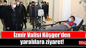 İzmir Valisi Köşger’den yaralılara ziyaret