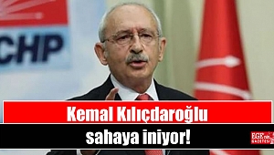 Kemal Kılıçdaroğlu sahaya iniyor