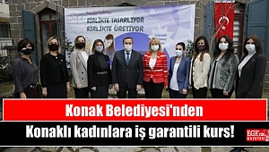 Konak Belediyesi'nden Konaklı kadınlara iş garantili kurs