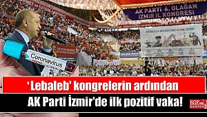'Lebaleb' kongrelerin ardından AK Parti İzmir'de ilk pozitif vaka
