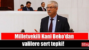 Milletvekili Kani Beko'dan valilere sert tepki