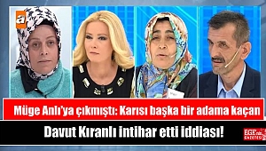Müge Anlı'ya çıkmıştı: Karısı başka bir adama kaçan Davut Kıranlı intihar etti
