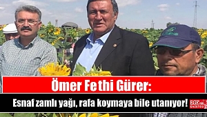 Ömer Fethi Gürer: Esnaf zamlı yağı, rafa koymaya bile utanıyor