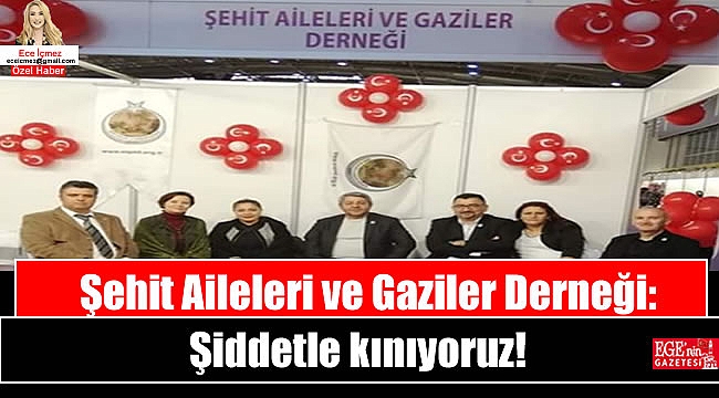 Şehit Aileleri ve Gaziler Derneği: Şiddetle kınıyoruz