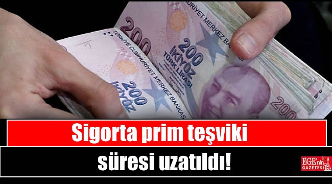 Sigorta prim teşviki süresi uzatıldı