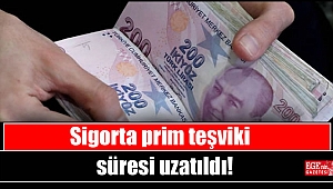 Sigorta prim teşviki süresi uzatıldı