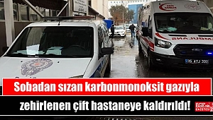Sobadan sızan karbonmonoksit gazıyla zehirlenen çift hastaneye kaldırıldı