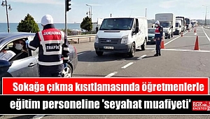 Sokağa çıkma kısıtlamasında öğretmenlerle eğitim personeline 'seyahat muafiyeti'