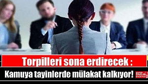 Torpilleri sona erdirecek : Kamuya tayinlerde mülakat kalkıyor