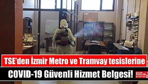 TSE’den İzmir Metro ve Tramvay tesislerine COVID-19 Güvenli Hizmet Belgesi