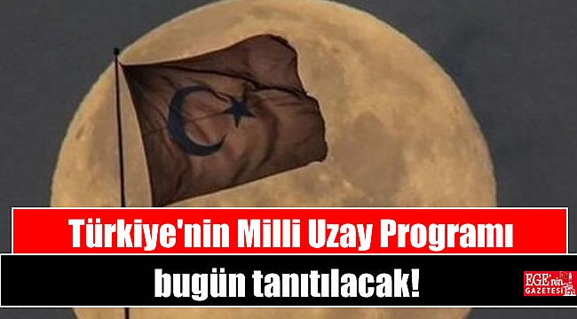 Türkiye'nin Milli Uzay Programı bugün tanıtılacak