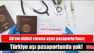 AB’nin dijital corona aşısı pasaportu hazır: Türkiye aşı pasaportunda yok