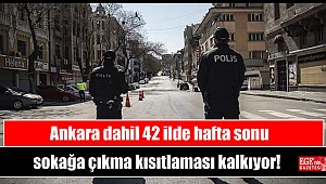 Ankara dahil 42 ilde hafta sonu sokağa çıkma kısıtlaması kalkıyor
