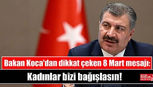 Bakan Koca'dan dikkat çeken 8 Mart mesajı: Kadınlar bizi bağışlasın
