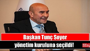 Başkan Tunç Soyer yönetim kuruluna seçildi