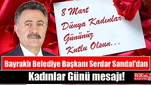 Bayraklı Belediye Başkanı Serdar Sandal'dan 8 Mart Dünya Kadınlar Günü mesajı